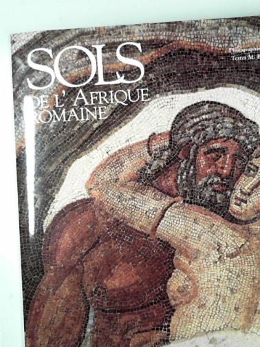 BLANCHARD-LEMEE, Michele & others - Sols de l'Afrique Romaine: Mosaïques de Tunisie