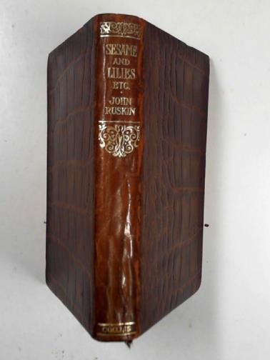 RUSKIN, John - Sesame and lilies and The political economy of art