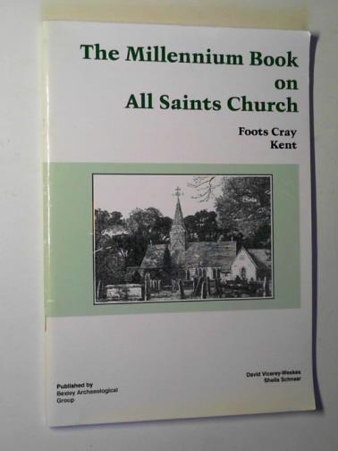VICEREY-WEEKES, David and SCHNAAR, Sheila - The millennium book on All Saints Church: Foots Cray, Kent