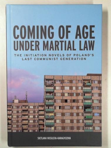 VASSILEVA-KARAGYOZOVA, Svetlana - Coming of age under martial law: the initiation novels of Poland's last Communist generation