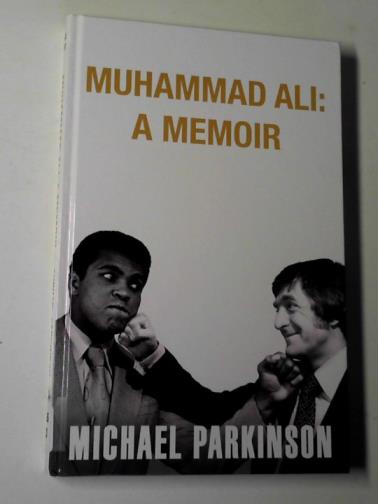 PARKINSON, Michael - Muhammad Ali: a memoir