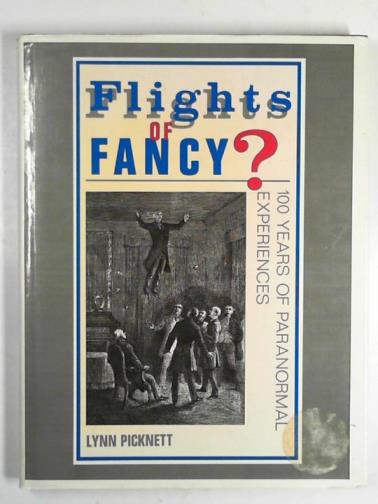 PICKNETT, Lynn - Flights of fancy? 100 years of paranormal experiences