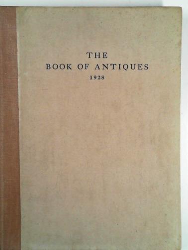SHIPP, Horace (Ed) - The book of antiques 1928.