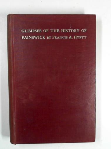 HYETT, F A - Glimpses of the history of Painswick, with a bibliography of its literature.