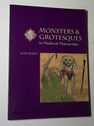 BOVEY, Alixe - Monsters and grotesques in Medieval manuscripts