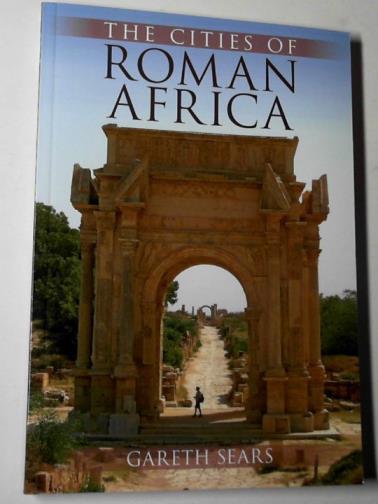 SEARS, Gareth - The cities of Roman Africa