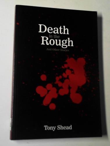 SHEAD, Tony - Death in the rough: and other stories