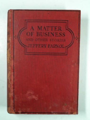 FARNOL, Jeffery - A Matter of Business and other stories