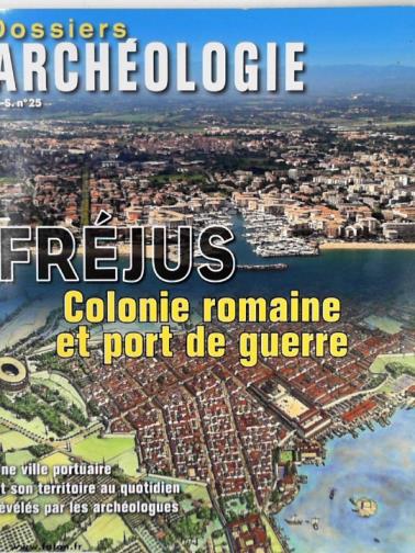 DELESTRE, Xavier & others (eds) - Frejus: Colonie romaine et port de guerre