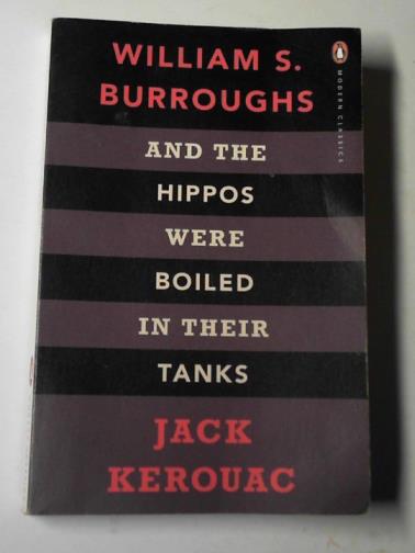 KEROUAC, Jack & BURROUGHS, William S. - And the hippos were boiled in their tanks