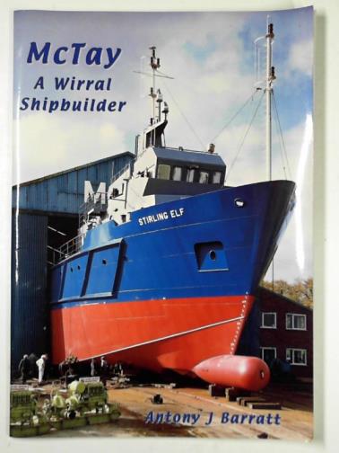BARRATT, Antony J. - McTay - a Wirral shipbuilder
