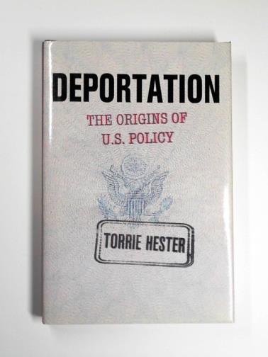HESTER, Torrie - Deportation: the origins of U.S. policy