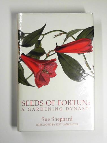 SHEPHARD, Sue - Seeds of fortune: a great gardening dynasty