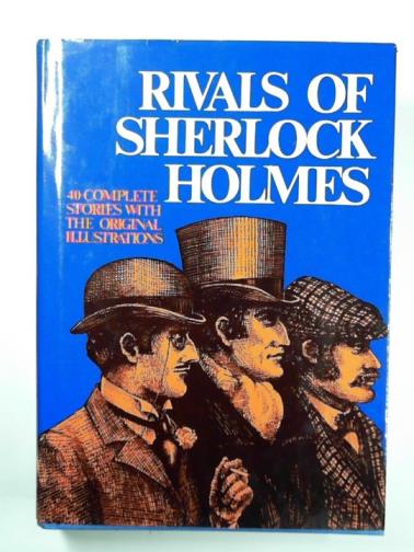  - Rivals of Sherlock Holmes: forty stories of crime and detection from original illustrated magazines