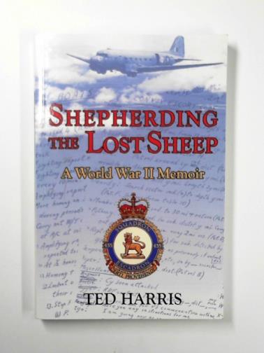 HARRIS, Ted - Shepherding the lost sheep: a World War II memoir