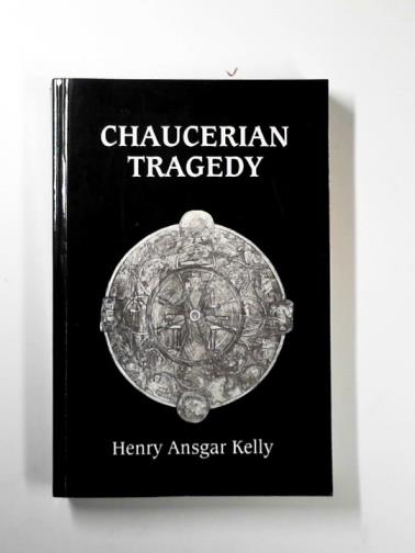 KELLY, Henry Ansgar - Chaucerian tragedy