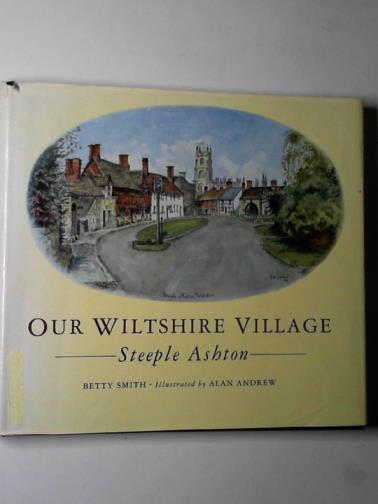 SMITH, Betty - Our Wiltshire village: Steeple Ashton