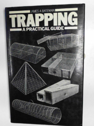 BATEMAN, James A. - Trapping: a practical guide