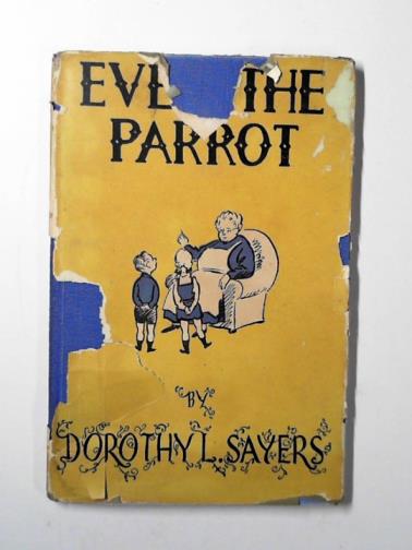 SAYERS, Dorothy L. - Even the parrot: exemplary conversations for enlightened children