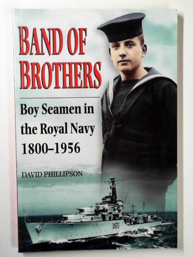 PHILLIPSON, David - Band of brothers: boy seamen in the Royal Navy, 1800-1956