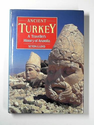 LLOYD, Seton - Ancient Turkey: a traveller's history of Anatolia