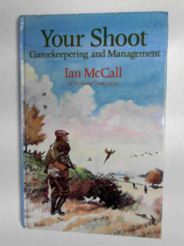 McCALL, Ian - Your shoot: gamekeeping and management