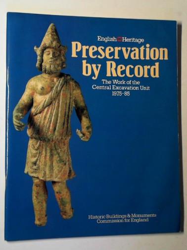  - Preservation by record: the work of the Central Excavation Unit, 1975-85