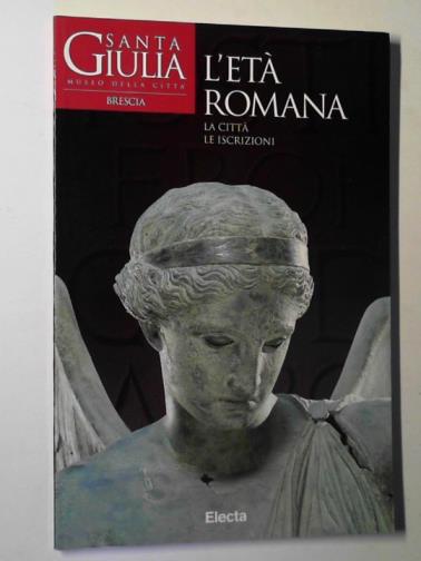 STELLA, Clara & others - L'Eta romana: la citta, le iscrizioni