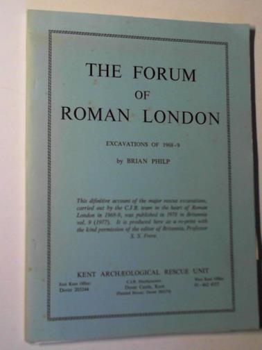 PHILP, Brian - The forum of Roman London: excavations of 1968-9