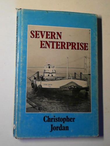 JORDAN, Christopher - Severn Enterprise: the story of the Old and New Passage ferries