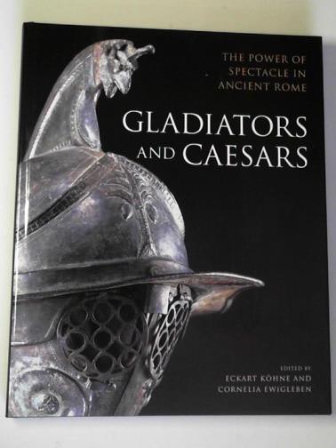 JACKSON, Ralph (editor) - Gladiators and Caesars: the power of spectacle in Ancient Rome