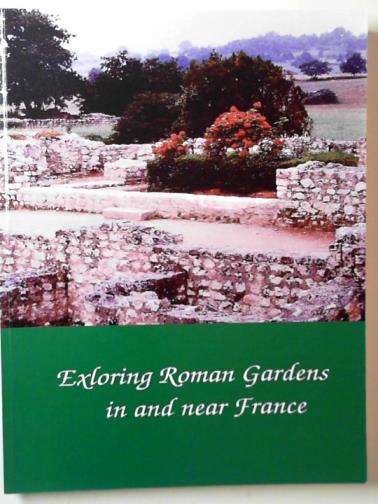 ALMON, Clopper & MORVILLEZ, Eric - Exploring Roman gardens in and near France