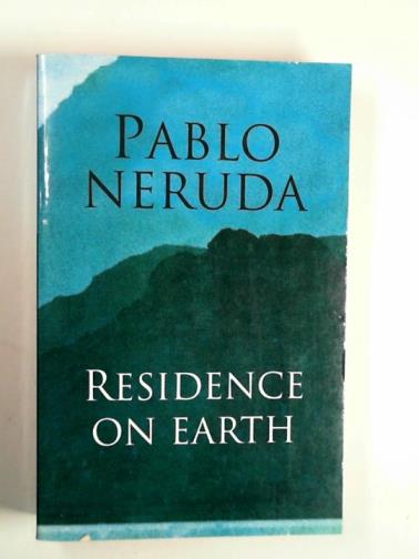 NERUDA, Pablo - Residence on Earth (Residencia en la tierra)