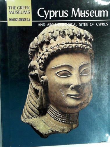 KARAGEORGHIS, Vassos - The Greek museums: Cyprus Museum and archaeological sites of Cyprus