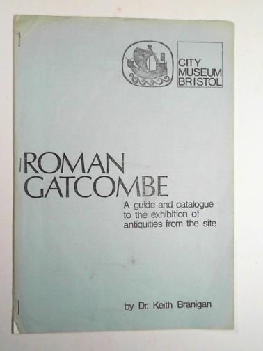 BRANIGAN, Keith - Roman Gatcombe: a guide and catalogue to the exhibition of antiquities from the site