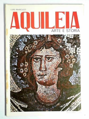 MARCUZZI, Luigi - Aquileia: arte e storia