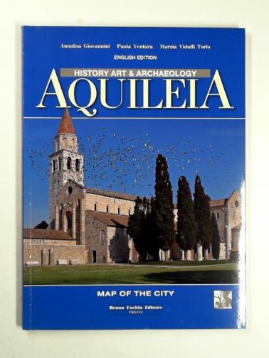 GIOVANNINI, Annalisa & others - Aquileia: history art & archaeology: map of the city
