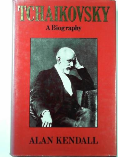 KENDALL, Alan - Tchaikovsky