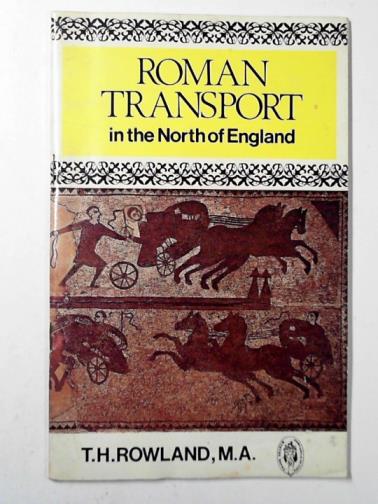 ROWLAND, T. H. - Roman transport in the north of England