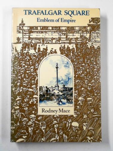 MACE, Rodney - Trafalgar Square - emblem of empire
