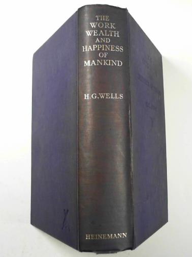 WELLS, H. G. - The work, wealth and happiness of mankind