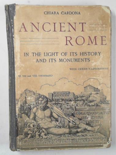 CARDONA, Chiara - Ancient Rome in the light of its history and its monuments