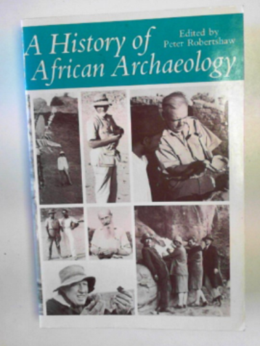 ROBERTSHAW, Peter (ed) - A history of African archaeology