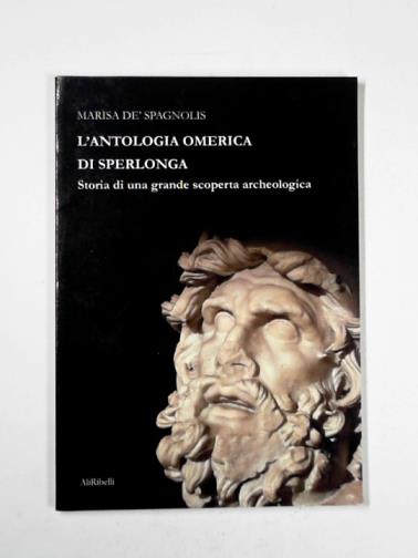 DE' SPAGNOLIS, Marisa - L'antologia omerica di Sperlonga: storia di una grande scoperta archeologica
