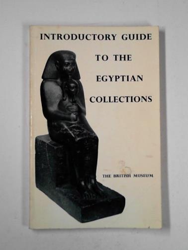  - A general introductory guide to the Egyptian collections in the British Museum