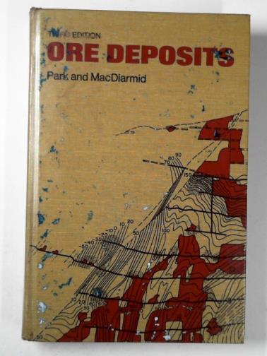 PARK, Charles F. & MACDIARMID, Roy A. - Ore deposits