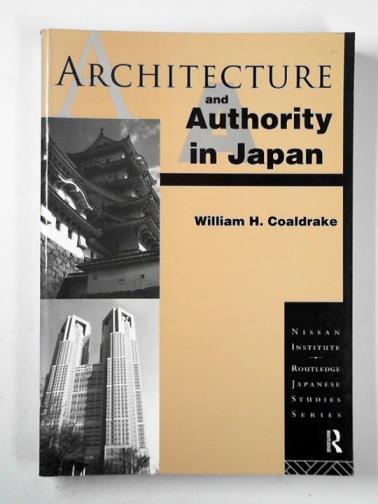 COALDRAKE, William H. - Architecture and authority in Japan