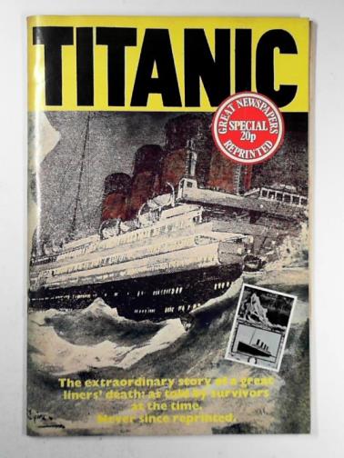 LAKE, Brian (editor) - Titanic - great newspapers reprinted special: no 1