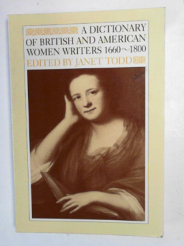 TODD, Janet (ed) - A dictionary of British and American women writers 1660-1800