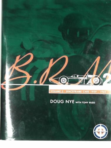 NYE, Doug & RUDD, Tony - B. R. M.: the saga of British racing motors, Volume 2: Spaceframe cars 1959 - 1965
